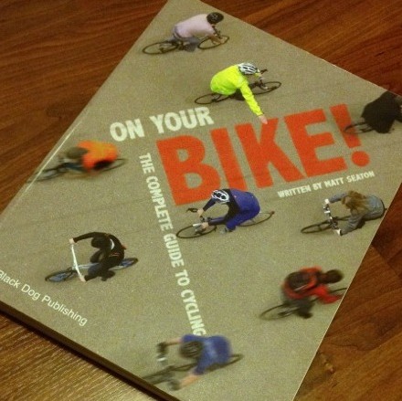 On Your Bike: The Complete Guide to Cycling by Matt Seaton